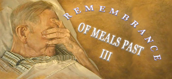 remembrance of meals past III