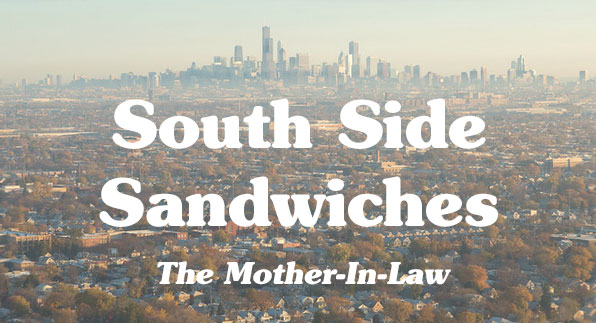 south side sandwiches: the mother-in-law