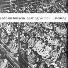 saddam hussein - hearing without listening